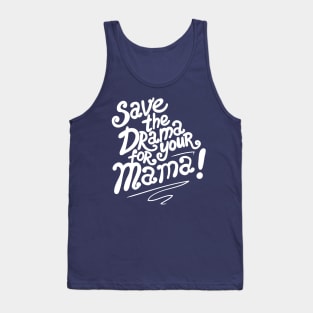 Save The Drama For Your Mama Tank Top